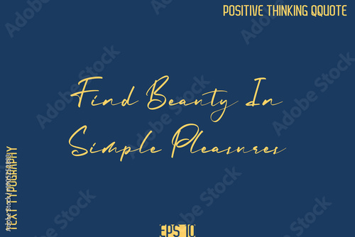 Find Beauty In Simple Pleasures   -Positive Vibes Cursive Text Typography Lettering Quotes Vector