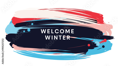 Welcome winter message on an abstract background of bold colorful paint strokes in black red pink and blue for seasonal cards.