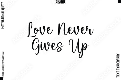 Love Never Gives Up  -Love and Relationship Inspirational Quotes Vector Text Typography Cursive Lettering