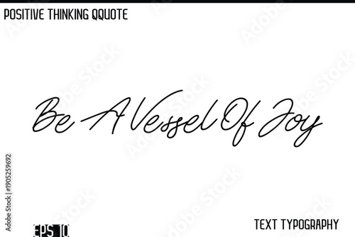 Be A Vessel Of Joy    -Positive Thinking Modern Cursive Lettering Typography Vector Design