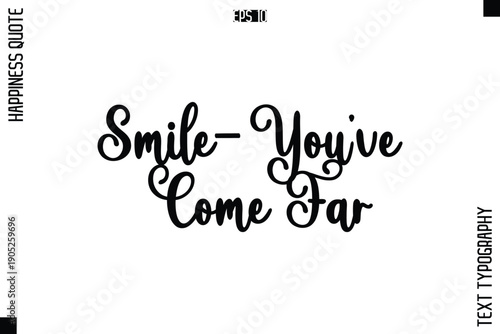 Smile—You’ve Come Far   -Happiness Quote Premium Cursive Typography Alphabetical Lettering