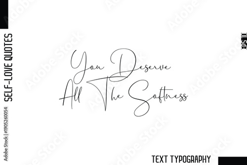 You Deserve All The Softness    -Minimalist Self-Love Cursive Text Typography Quote Design