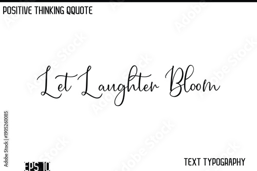 Let Laughter Bloom  -Positive Thinking Modern Cursive Lettering Typography Vector Design