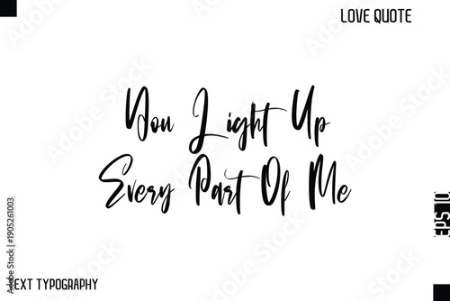 You Light Up Every Part Of Me  -Cute Love Quote Stylish Cursive Typography Vector Elegant Design