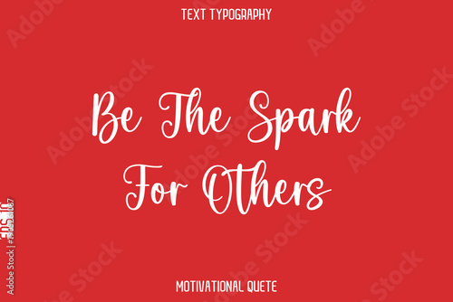 Be The Spark For Others  -- Entrepreneur Mindset Quote Vector Typescript Text Design