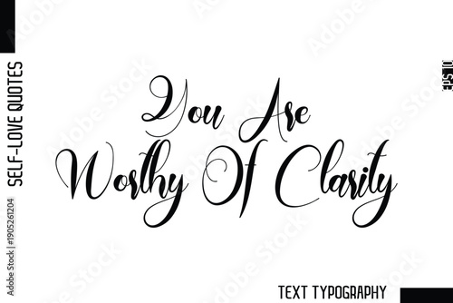 You Are Worthy Of Clarity   -Minimalist Self-Love Cursive Text Typography Quote Design
