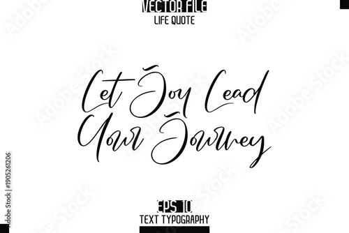 Let Joy Lead Your Journey  -Elegant Life Quotes Cursive Hand Lettering Vector Design