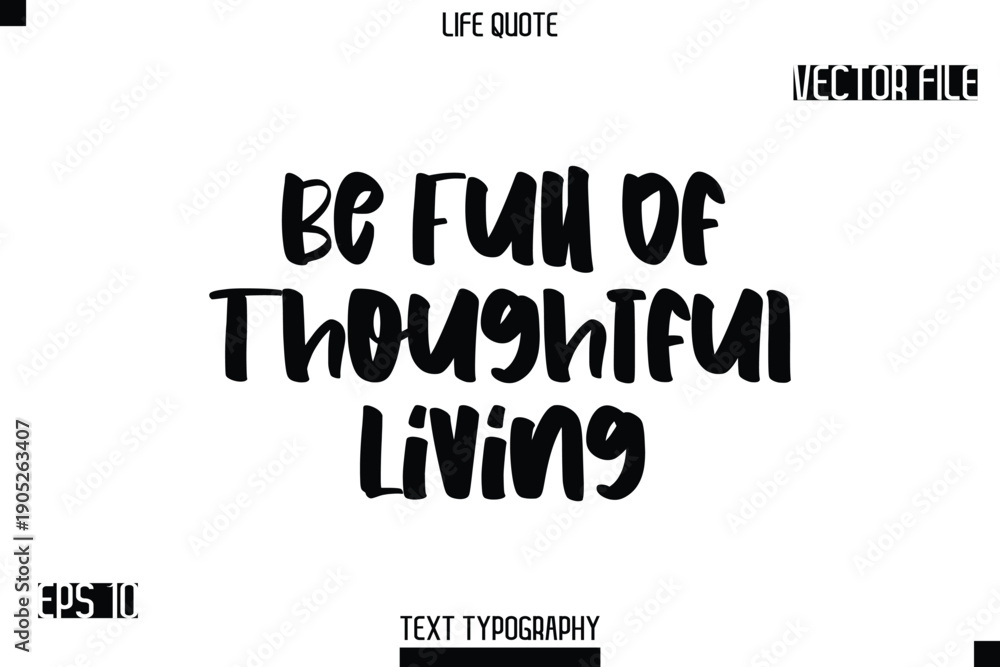 Fototapeta premium Be Full Of Thoughtful Living -Modern Aesthetic Life Quotes Bold Typography Vector Text Sign