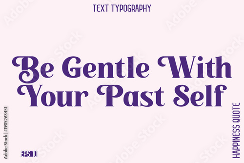 Be Gentle With Your Past Self   -Empowering Self-Love Phrase Typography Vector for Motivational Posters and Digital Prints