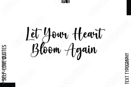 Let Your Heart Bloom Again   -Elegant Handwritten Self-Love Quote Cursive Typography Lettering Design