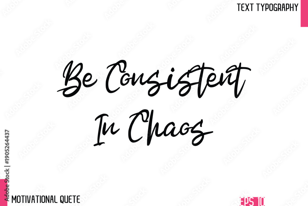 Fototapeta premium Be Consistent In Chaos – Confidence Boosting Motivational Quote in Elegant Typography Text