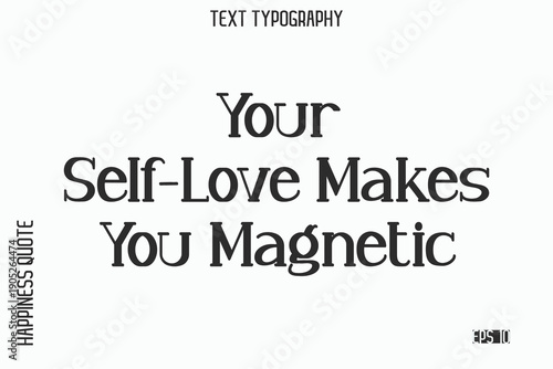 Your Self-Love Makes You Magnetic  -Self-Love Saying Modern Typography Design for Motivational Lifestyle Art and Prints