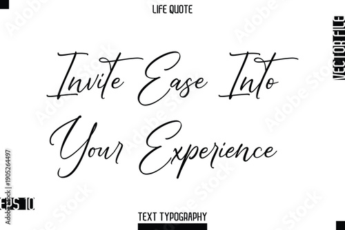 Invite Ease Into Your Experience  -Positive Life Saying Vector Cursive Typography Text Lettering