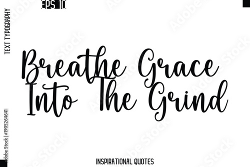 Breathe Grace Into The Grind -Trendy Text Typography Quote Vector Design
