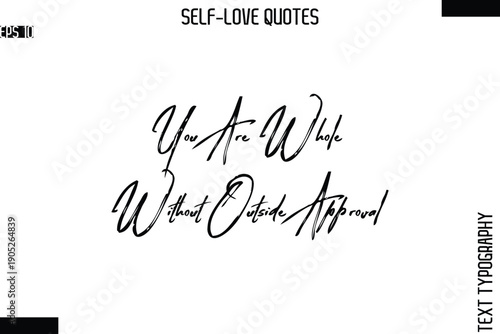 You Are Whole Without Outside Approval    -Modern Minimal Self-Love Phrase Bold Brush Typography Vector Quote