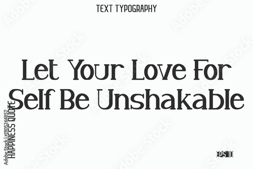 Let Your Love For Self Be Unshakable   -Self-Love Saying Modern Typography Design for Motivational Lifestyle Art and Prints