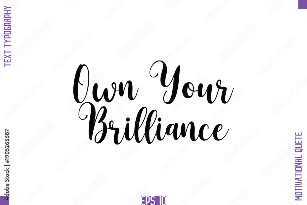 Fototapeta premium Own Your Brilliance -Self Confidence and Self Belief Inspirational Quotes Cursive Typescript Text Lettering