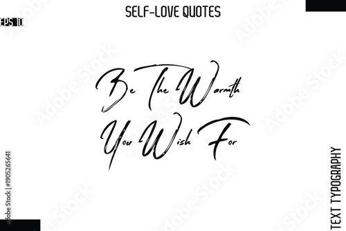 Be The Warmth You Wish For  -Modern Minimal Self-Love Phrase Bold Brush Typography Vector Quote