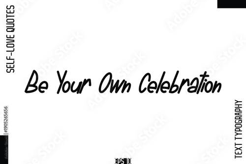 Be Your Own Celebration   -Self-Love Handwritten Cursive Calligraphy Lettering Quote Vector