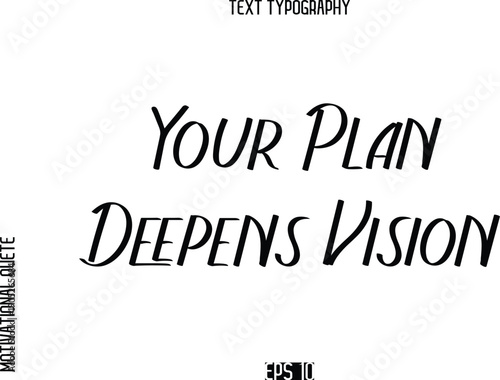 Your Plan Deepens Vision  -Motivational Quote or inspirational Victory Slogan Modern Alphabetical Calligraphy