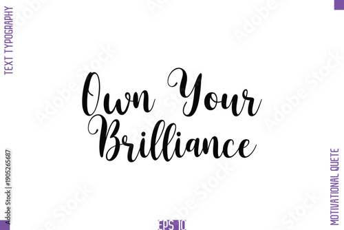 Own Your Brilliance    -Self Confidence and Self Belief Inspirational Quotes Cursive Typescript Text Lettering