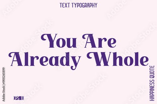 You Are Already Whole  -Empowering Self-Love Phrase Typography Vector for Motivational Posters and Digital Prints