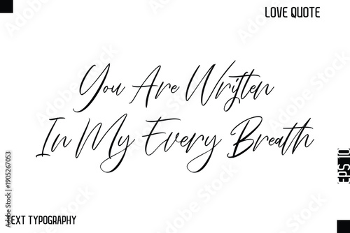You Are Written In My Every Breath   -Cute Love Quote Stylish Cursive Typography Vector Elegant Design