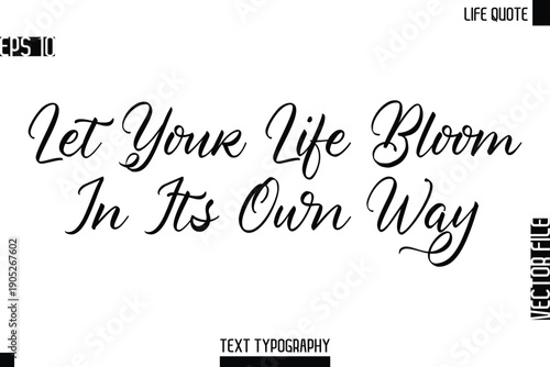 Let Your Life Bloom In Its Own Way   -Motivational Life Quotes Modern Cursive Typography Text Poster Design