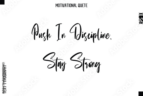 Push In Discipline. Stay Strong  Abstract Artistic Motivational Cursive Typography Quote