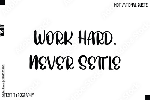 Work Hard, Never Settle  -Inspirational Quote Stylish Typography Text Design Vector Phrase
