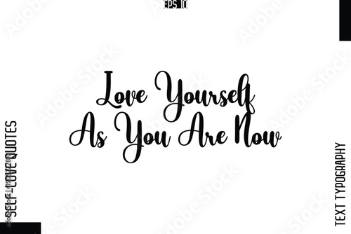 Love Yourself As You Are Now   -Elegant Handwritten Self-Love Quote Cursive Typography Lettering Design