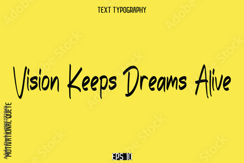 Vision Keeps Dreams Alive   -Motivational Quote or inspirational Victory Slogan Cursive Alphabetical Calligraphy
