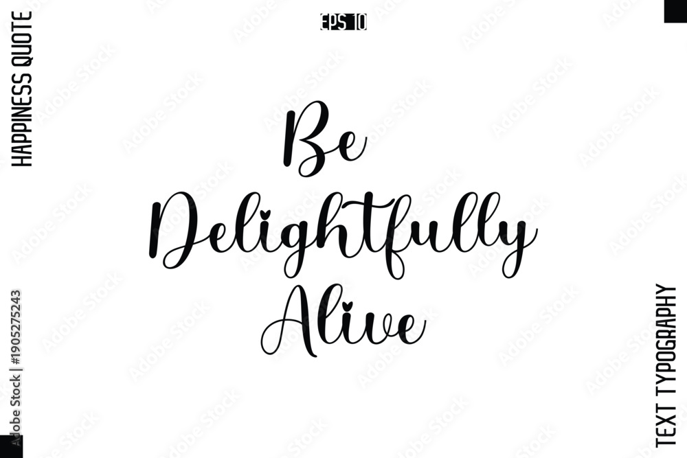 Fototapeta premium Be Delightfully Alive -Happiness Quote Premium Cursive Typography Alphabetical Lettering