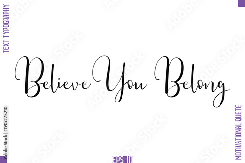 Believe You Belong  -Self Confidence and Self Belief Inspirational Quotes Stylish Cursive Typescript Text Lettering