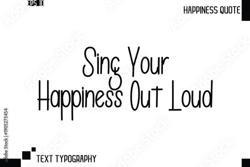 Sing Your Happiness Out Loud   -Trendy Happiness Phrase Quote Vector Retro Style Font Typography Lettering