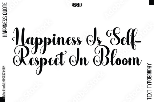 Happiness Is Self-Respect In Bloom   -Happiness Quote Premium Cursive Typography Alphabetical Lettering