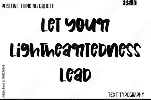 Let Your Lightheartedness Lead  -Inspiring Positive Saying Hand Lettering Bold Cursive Typography