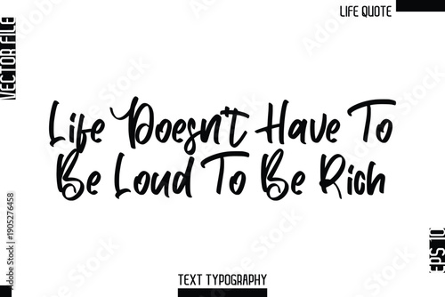 Life Doesn’t Have To Be Loud To Be Rich   -Minimalist Life Quote Modern Cursive Calligraphy Text EPS Vector