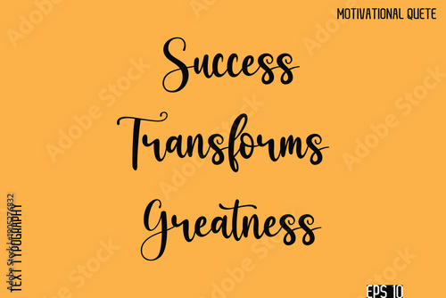 Success Transforms Greatness  -Inspirational Quote Vector Cursive Calligraphy Text For Business Posters