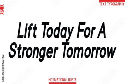 Lift Today For A Stronger Tomorrow -Fitness and Gym Workout Motivational Quotes Modern Bold Text Typography