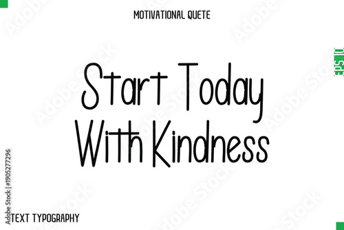 Start Today With Kindness   -Modern Typography Text Of Morning and Daily Motivation Quotes