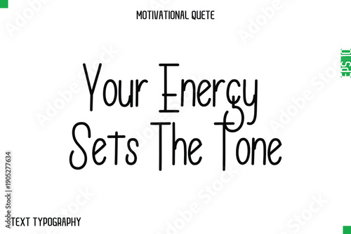 Your Energy Sets The Tone   -Modern Typography Text Of Morning and Daily Motivation Quotes