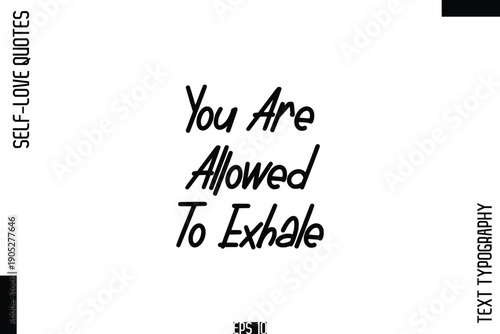 You Are Allowed To Exhale   -Self-Love Handwritten Cursive Calligraphy Lettering Quote Vector