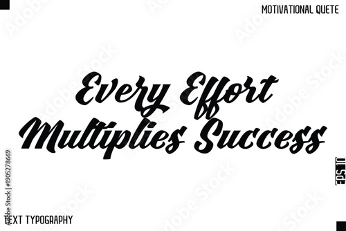 Every Effort Multiplies Success   -Bold Typography Cursive Lettering Text Design Of Motivational Print