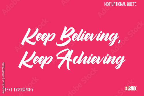Keep Believing, Keep Achieving  -Cursive Hand Lettering Vector Inspirational Typography Text