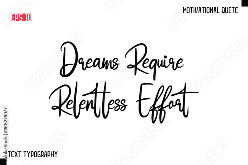 Dreams Require Relentless Effort   -Motivational saying Stylish Cursive Text Calligraphy Vector