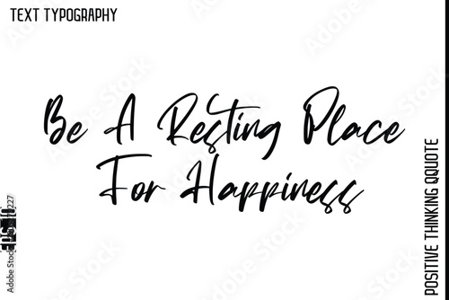 Be A Resting Place For Happiness   -Positive Living Typography Quotes Hand Lettering Vector