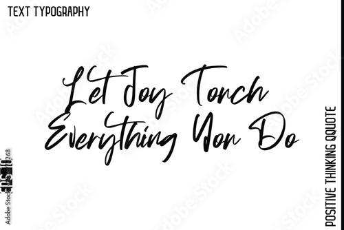 Let Joy Touch Everything You Do   -Positive Living Typography Quotes Hand Lettering Vector