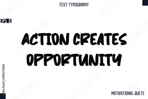 Action Creates Opportunity   -Business Quotes Or Motivational Quotes Stylish Hand Lettering Bold Typography