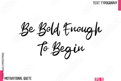 Be Bold Enough To Begin  – Confidence Boosting Motivational Quote in Elegant Typography Text